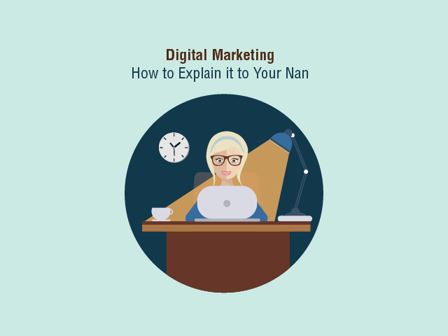 Digital Marketing: How to Explain it to Your Nan